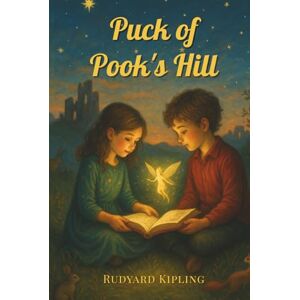 Kipling, Rudyard Puck of Pook's Hill: A Journey Across Time with England’s Hidden Legends Kipling, Rudyard Puck of Pook's Hill: A Journey Across Time with England’s Hidden Legends