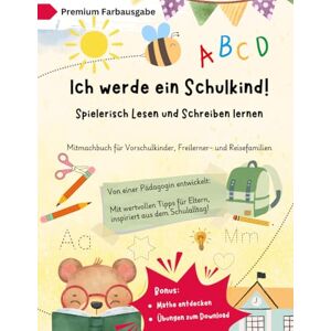 Prosoli, Lisa Ich werde ein Schulkind! Spielerisch Lesen und Schreiben lernen Farbausgabe: Mitmachbuch für Vorschulkinder, Freilerner- und Reisefamilien Prosoli, Lisa Ich werde ein Schulkind! Spielerisch Lesen und Schreiben lernen Farbausgabe: Mitmachbuch für Vorschulkinder, Freilerner- und Reisefamilien