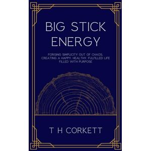 Corkett, Thomas H Big Stick Energy: Life lessons given to us by dogs on how to live a happy, healthy, fulfilling, and meaningful life. Corkett, Thomas H Big Stick Energy: Life lessons given to us by dogs on how to live a happy, healthy, fulfilling, and meaningful life.