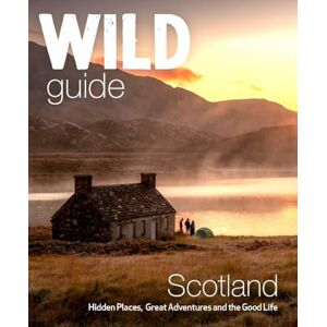 Grant, Kimberley Wild Guide Scotland: Hidden places, great adventures & the good life including southern Scotland (second edition) Grant, Kimberley Wild Guide Scotland: Hidden places, great adventures & the good life including southern Scotland (second edition)