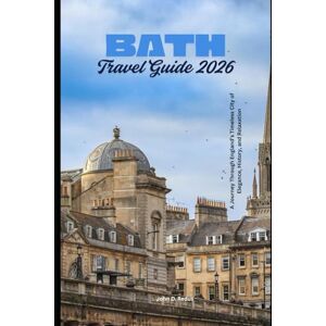 Redus, John D. Bath Travel Guide 2026: A Journey Through England’s Timeless City of Elegance, History, and Relaxation (2026 Travel Companion) Redus, John D. Bath Travel Guide 2026: A Journey Through England’s Timeless City of Elegance, History, and Relaxation (2026 Travel Companion)