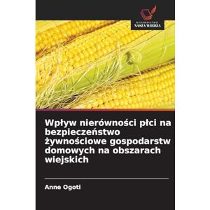 Ogoti, Anne Wplyw nierówności plci na bezpieczeństwo żywnościowe gospodarstw domowych na obszarach wiejskich Ogoti, Anne Wplyw nierówności plci na bezpieczeństwo żywnościowe gospodarstw domowych na obszarach wiejskich