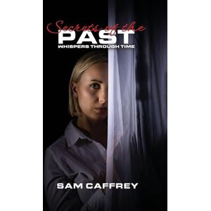 Caffrey, Sam Secrets of the Past: Whispers Through Time Caffrey, Sam Secrets of the Past: Whispers Through Time