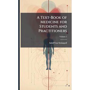 Von Strã1/4mpell, Adolf A Text-Book of Medicine for Students and Practitioners Von Strã1/4mpell, Adolf A Text-Book of Medicine for Students and Practitioners