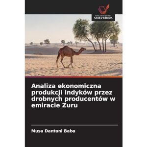 Baba, Musa Dantani Analiza ekonomiczna produkcji indyków przez drobnych producentów w emiracie Zuru Baba, Musa Dantani Analiza ekonomiczna produkcji indyków przez drobnych producentów w emiracie Zuru