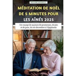Annabelle, Williams Méditation De Noël De 5 Minutes Pour Les Aînés 2025: Un voyage de 39 jours de promesses, de joie et de paix, du 1er décembre à l'Épiphanie Annabelle, Williams Méditation De Noël De 5 Minutes Pour Les Aînés 2025: Un voyage de 39 jours de promesses, de joie et de paix, du 1er décembre à l'Épiphanie