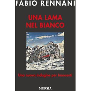Rennani, Fabio Una lama nel bianco: Una nuova indagine per Innocenti (Romanzi Mursia) Rennani, Fabio Una lama nel bianco: Una nuova indagine per Innocenti (Romanzi Mursia)
