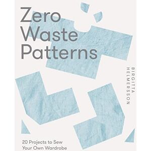 Birgitta Helmersson Zero Waste Patterns: 20 Projects to Sew Your Own Wardrobe Birgitta Helmersson Zero Waste Patterns: 20 Projects to Sew Your Own Wardrobe