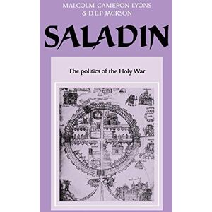 Jackson Saladin: Politics of the Holy War: The Politics of the Holy War: 30 (University of Cambridge Oriental Publications, Series Number 30) Jackson Saladin: Politics of the Holy War: The Politics of the Holy War: 30 (University of Cambridge Oriental Publications, Series Number 30)
