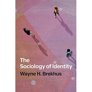 Brekhus, Wayne H. The Sociology of Identity: Authenticity, Multidimensionality, and Mobility Brekhus, Wayne H. The Sociology of Identity: Authenticity, Multidimensionality, and Mobility