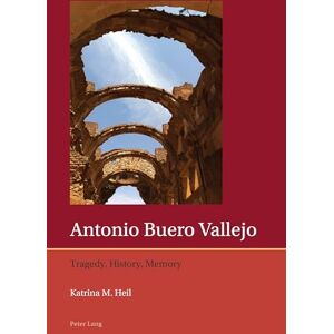 Heil, Katrina Antonio Buero Vallejo: Tragedy, History, Memory: 12 (Iberian and Latin American Studies: The Arts, Literature, and Identity) Heil, Katrina Antonio Buero Vallejo: Tragedy, History, Memory: 12 (Iberian and Latin American Studies: The Arts, Literature, and Identity)