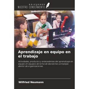 Neumann, Wilfried Aprendizaje en equipo en el trabajo: Actividades, productos y antecedentes del aprendizaje en equipo en equipos de toma de decisiones complejas dentro de organizaciones Neumann, Wilfried Aprendizaje en equipo en el trabajo: Actividades, productos y antecedentes del aprendizaje en equipo en equipos de toma de decisiones complejas dentro de organizaciones
