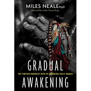 Neale, Miles Gradual Awakening: The Tibetan Buddhist Path of Becoming Fully Human Neale, Miles Gradual Awakening: The Tibetan Buddhist Path of Becoming Fully Human