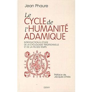 Phaure, Jean Le cycle de l'humanité adamique: Introduction à l'étude de la cyclologie traditionnelle et de la fin des Temps Phaure, Jean Le cycle de l'humanité adamique: Introduction à l'étude de la cyclologie traditionnelle et de la fin des Temps