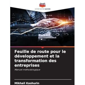 Kashurin, Mikhail Feuille de route pour le développement et la transformation des entreprises: Manuel méthodologique Kashurin, Mikhail Feuille de route pour le développement et la transformation des entreprises: Manuel méthodologique
