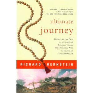 Bernstein, Richard Ultimate Journey: Retracing the Path of an Ancient Buddhist Monk Who Crossed Asia in Search of Enlightenment (Vintage Departures) Bernstein, Richard Ultimate Journey: Retracing the Path of an Ancient Buddhist Monk Who Crossed Asia in Search of Enlightenment (Vintage Departures)