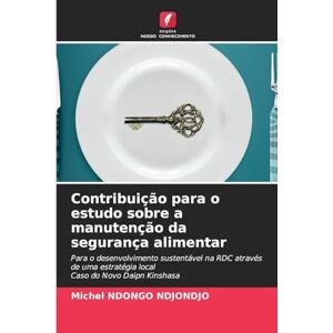 NDONGO NDJONDJO, Michel Contribuição para o estudo sobre a manutenção da segurança alimentar: Para o desenvolvimento sustentável na RDC através de uma estratégia localCaso do Novo Daipn Kinshasa NDONGO NDJONDJO, Michel Contribuição para o estudo sobre a manutenção da segurança alimentar: Para o desenvolvimento sustentável na RDC através de uma estratégia localCaso do Novo Daipn Kinshasa