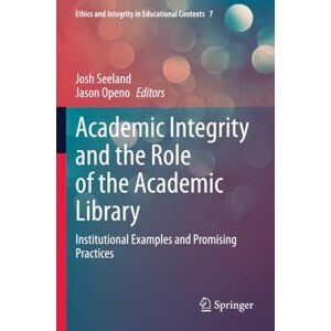 Philosophy Academic Integrity and the Role of the Academic Library: Institutional Examples and Promising Practices (Ethics and Integrity in Educational Contexts) Philosophy Academic Integrity and the Role of the Academic Library: Institutional Examples and Promising Practices (Ethics and Integrity in Educational Contexts)