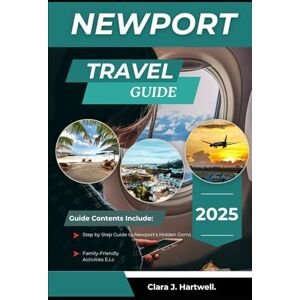 J. Hartwell., Clara NEWPORT TRAVEL GUIDE 2025 (The Explorer's Library: Adventures Across Continents) J. Hartwell., Clara NEWPORT TRAVEL GUIDE 2025 (The Explorer's Library: Adventures Across Continents)