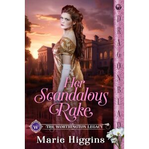 Higgins, Marie Her Scandalous Rake: Regency Historical Romance (The Worthington Legacy) Higgins, Marie Her Scandalous Rake: Regency Historical Romance (The Worthington Legacy)
