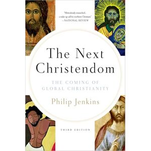 Jenkins, Philip The Next Christendom: The Coming of Global Christianity (Future of Christianity Trilogy) Jenkins, Philip The Next Christendom: The Coming of Global Christianity (Future of Christianity Trilogy)