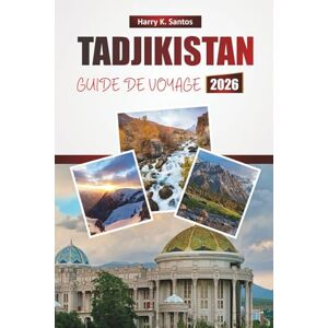 Santos, Harry K. TADJIKISTAN GUIDE DE VOYAGE 2026: Découvrez les principales attractions d'Asie centrale, les sites culturels, les sentiers de randonnée, la cuisine locale et des conseils de voyage pratiques Santos, Harry K. TADJIKISTAN GUIDE DE VOYAGE 2026: Découvrez les principales attractions d'Asie centrale, les sites culturels, les sentiers de randonnée, la cuisine locale et des conseils de voyage pratiques