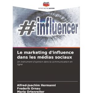 Hermanni, Alfred-Joachim Le marketing d'influence dans les médias sociaux: Un instrument d'opinion dans la communication en ligne Hermanni, Alfred-Joachim Le marketing d'influence dans les médias sociaux: Un instrument d'opinion dans la communication en ligne