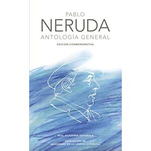 Neruda, Pablo Antologia General (Real Academia Espanola) Neruda, Pablo Antologia General (Real Academia Espanola)
