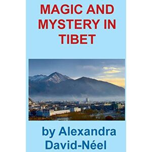 David-Neel, Alexandra Magic and Mystery in Tibet David-Neel, Alexandra Magic and Mystery in Tibet