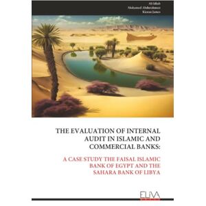 Idiab, Ali THE EVALUATION OF INTERNAL AUDIT IN ISLAMIC AND COMMERCIAL BANKS:: A CASE STUDY THE FAISAL ISLAMIC BANK OF EGYPT AND THE SAHARA BANK OF LIBYA Idiab, Ali THE EVALUATION OF INTERNAL AUDIT IN ISLAMIC AND COMMERCIAL BANKS:: A CASE STUDY THE FAISAL ISLAMIC BANK OF EGYPT AND THE SAHARA BANK OF LIBYA