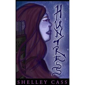 Cass, Shelley Huntress: A Fairy's Tale Book One Cass, Shelley Huntress: A Fairy's Tale Book One