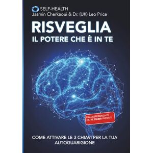 Price, Dr. (UK) Leo Risveglia il potere che è in te: Come attivare le 3 chiavi per la tua autoguarigione Price, Dr. (UK) Leo Risveglia il potere che è in te: Come attivare le 3 chiavi per la tua autoguarigione