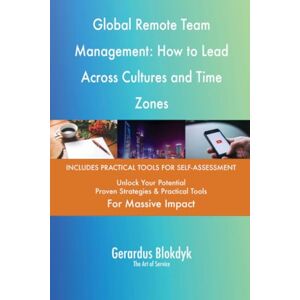 Gerardus Blokdyk - The Art of Service Global Remote Team Management: How to Lead Across Cultures and Time Zones Gerardus Blokdyk - The Art of Service Global Remote Team Management: How to Lead Across Cultures and Time Zones