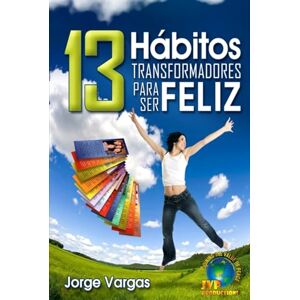 Productions, JVP 13 Hábitos Transformadores Para Ser Feliz: La ruta práctica hacia una vida feliz Productions, JVP 13 Hábitos Transformadores Para Ser Feliz: La ruta práctica hacia una vida feliz