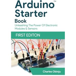 Charles, Obinju Learn And Code With Arduino: Beginner’s Guide With Illustrations & Code Examples Charles, Obinju Learn And Code With Arduino: Beginner’s Guide With Illustrations & Code Examples