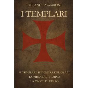 Lazzaroni, Stefano I TEMPLARI: 3 romanzi Lazzaroni, Stefano I TEMPLARI: 3 romanzi