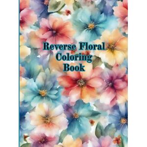 Boutique, Once In A Blue Moon Reverse Floral Coloring Book Boutique, Once In A Blue Moon Reverse Floral Coloring Book