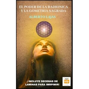 LAJAS, ALBERTO EL PODER DE LA RADIONICA Y LA GEOMETRIA SAGRADA LAJAS, ALBERTO EL PODER DE LA RADIONICA Y LA GEOMETRIA SAGRADA