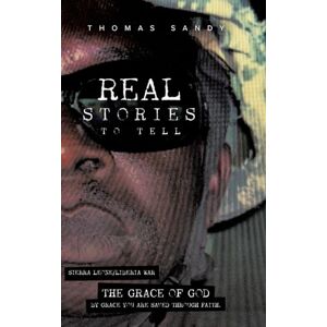 Sandy, Thomas Real Stories to Tell: The Grace of God Sandy, Thomas Real Stories to Tell: The Grace of God