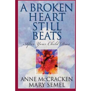 Mccracken, Anne Broken Heart Still Beats, A: After Your Child Dies Mccracken, Anne Broken Heart Still Beats, A: After Your Child Dies