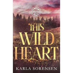 Sorensen, Karla This Wild Heart: Alternate Cover (Wilder Family Alternate Paperbacks) Sorensen, Karla This Wild Heart: Alternate Cover (Wilder Family Alternate Paperbacks)