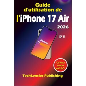 TechLensies, Éditions Guide d'utilisation de l'iPhone 17 Air TechLensies, Éditions Guide d'utilisation de l'iPhone 17 Air