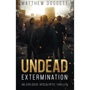 Doggett, Matthew Undead Extermination (The Undead Trilogy) Doggett, Matthew Undead Extermination (The Undead Trilogy)
