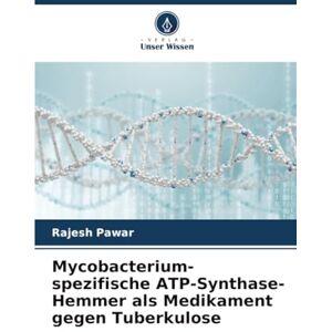 Pawar, Rajesh Mycobacterium-spezifische ATP-Synthase-Hemmer als Medikament gegen Tuberkulose Pawar, Rajesh Mycobacterium-spezifische ATP-Synthase-Hemmer als Medikament gegen Tuberkulose
