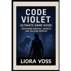 Voss Code Violet Ultimate Game Guide: “Mastering Survival, Secrets, and the Aion Complex” Voss Code Violet Ultimate Game Guide: “Mastering Survival, Secrets, and the Aion Complex”