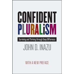 Inazu, John D. Confident Pluralism: Surviving and Thriving through Deep Difference Inazu, John D. Confident Pluralism: Surviving and Thriving through Deep Difference