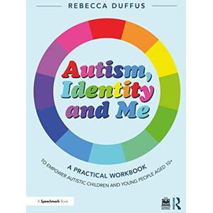 Duffus, Rebecca Autism, Identity and Me: A Practical Workbook to Empower Autistic Children and Young People Aged 10+ Duffus, Rebecca Autism, Identity and Me: A Practical Workbook to Empower Autistic Children and Young People Aged 10+