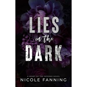 Fanning, Nicole Lies in the Dark: A Heart of Inferno Novel Fanning, Nicole Lies in the Dark: A Heart of Inferno Novel