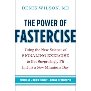 Wilson The Power of Fastercise: Using the New Science of Signaling Exercise to Get Surprisingly Fit in Just a Few Minutes a Day Wilson The Power of Fastercise: Using the New Science of Signaling Exercise to Get Surprisingly Fit in Just a Few Minutes a Day