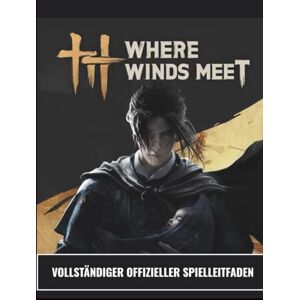 Morales, Ricky N. WHERE WINDS MEET – VOLLSTÄNDIGER OFFIZIELLER SPIELLEITFADEN: Wuxia-Unsterblichkeit erreicht: Das ultimative Buch zur Charakterentwicklung, ... und 100%ige Welterkundung. Morales, Ricky N. WHERE WINDS MEET – VOLLSTÄNDIGER OFFIZIELLER SPIELLEITFADEN: Wuxia-Unsterblichkeit erreicht: Das ultimative Buch zur Charakterentwicklung, ... und 100%ige Welterkundung.